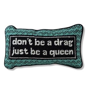 Furbish Don’t Be A Drag Just Be A Queen Needlepoint Throw Pillow